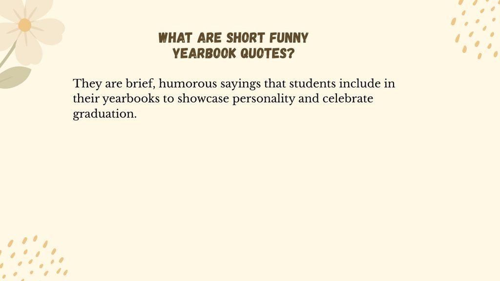What are Short Funny Yearbook Quotes?
