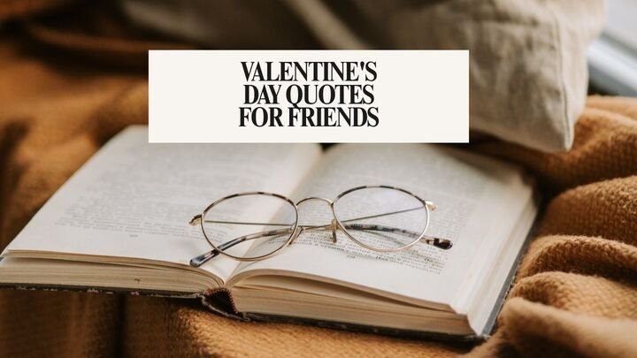 109+ Valentine’s Day Quotes for Friends  | They’ll Actually Love